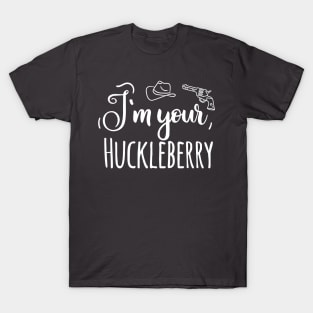 I'm your Huckleberry T-Shirt